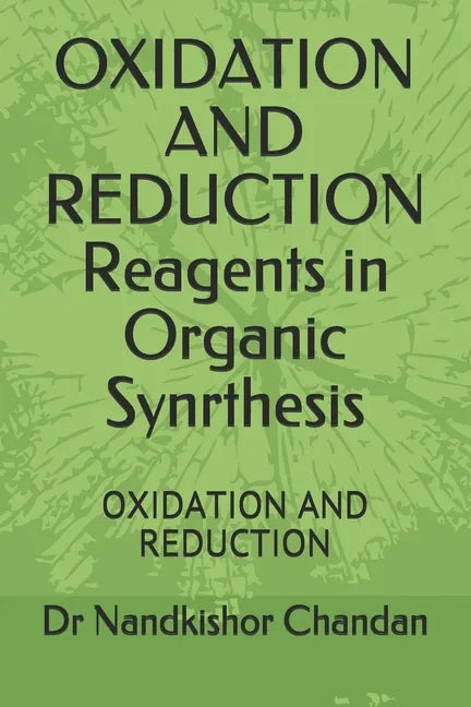OXIDATION AND REDUCTION Reagents in Organic Synrthesis: Oxidation and Reduction - Paperback