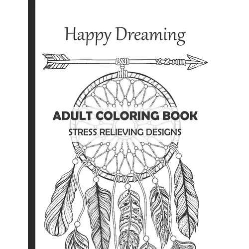 Happy Dreaming Adult Coloring Book Stress Relieving Designs: Dreamcatcher Deers Wolfs and much more for your fantasy - 13 different illustrations with - Paperback