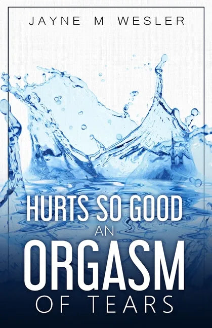 Hurts So Good: An Orgasm of Tears - Paperback