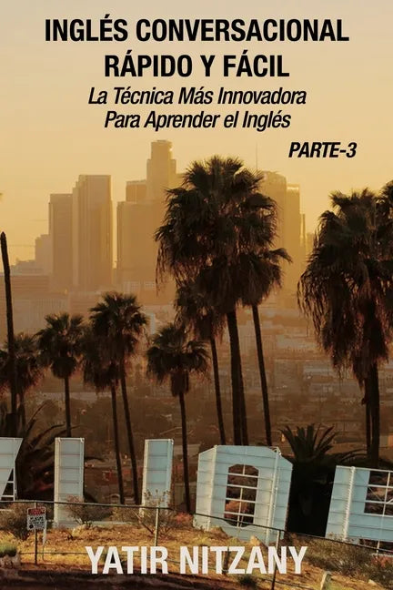 Inglés Conversacional Rapido y Facil - Parte III: La Tecnica Mas Innovadora Para Aprender el Inglés - Paperback