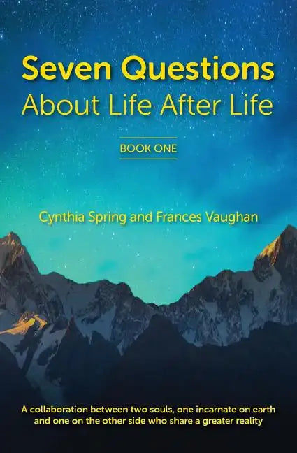 7 Questions About Life After Life: A Collaboration between Two Souls, One Incarnate on Earth, and One on the Other Side Who Share a Greater Reality - Paperback