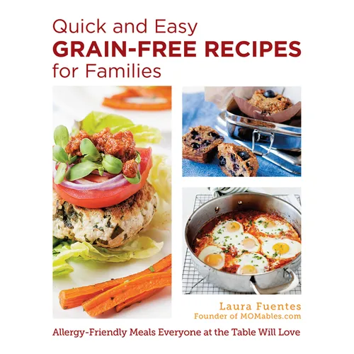 Quick and Easy Grain-Free Recipes for Families: Allergy-Friendly Meals Everyone at the Table Will Love - Paperback