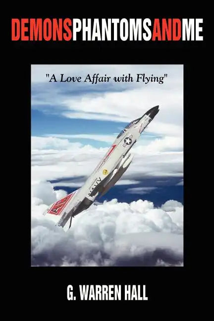 Demons Phantoms and Me: "A Love Affair with Flying" - Paperback