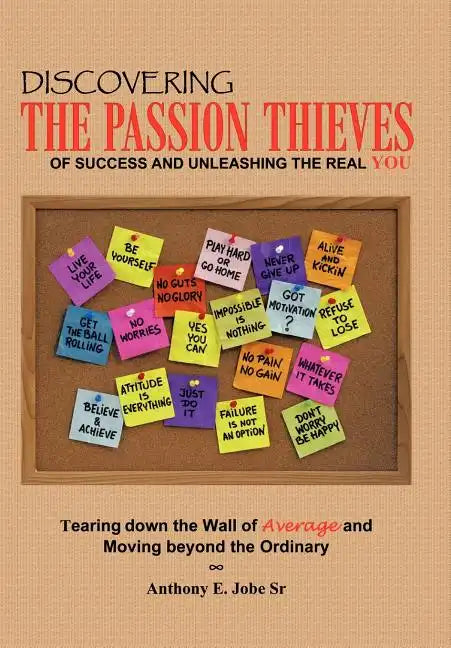 Discovering the Passion Thieves of Success and unleashing the real you: Tearing down the wall of average and moving beyond the ordinary - Hardcover