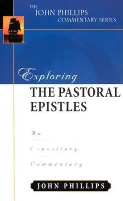 Exploring the Pastoral Epistles: An Expository Commentary - Hardcover