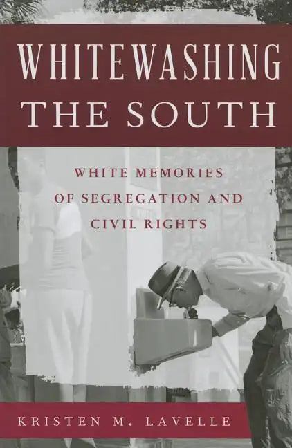 Whitewashing the South: White Memories of Segregation and Civil Rights - Paperback