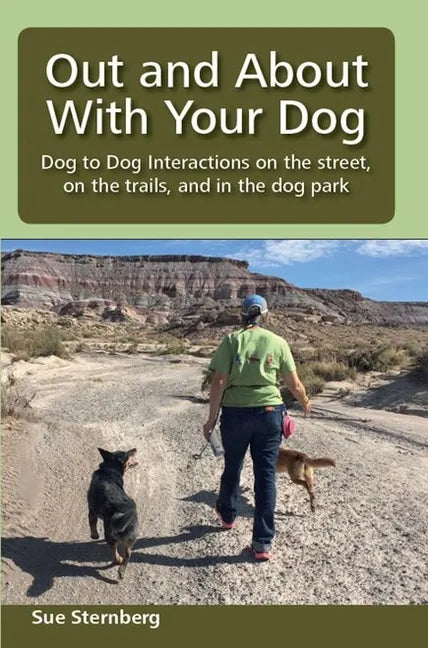 Out and About with Your Dog: Dog to Dog Interactions on the street, on the trails, and in the dog park - Paperback