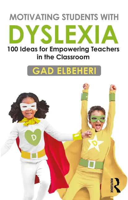 Motivating Students with Dyslexia: 100 Ideas for Empowering Teachers in the Classroom - Paperback