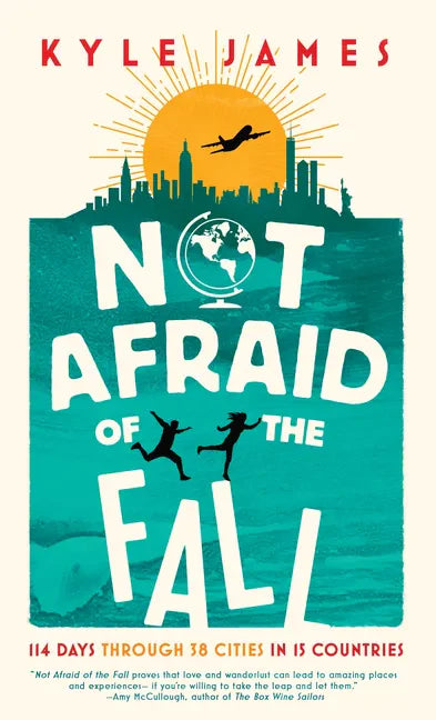 Not Afraid of the Fall: 114 Days Through 38 Cities in 15 Countries - Paperback