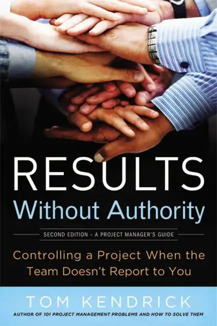 Results Without Authority: Controlling a Project When the Team Doesn't Report to You - Paperback