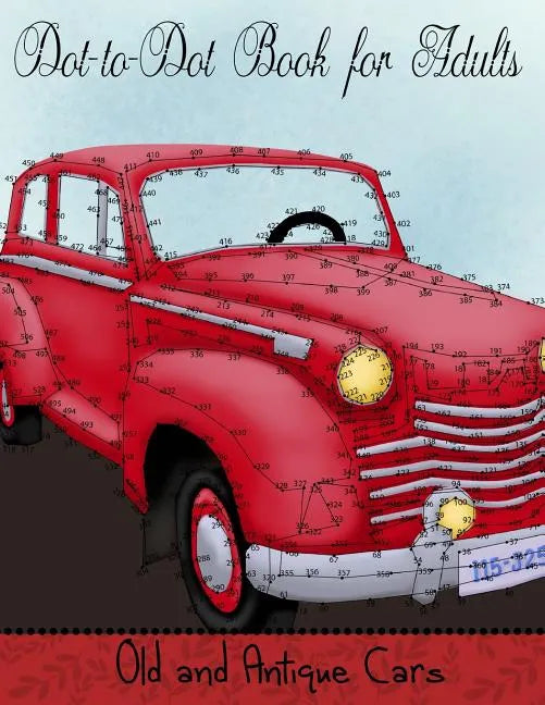 Dot to Dot Book for Adults: Old and Antique Cars: Connect the Dot Puzzle Book for Adults - Paperback