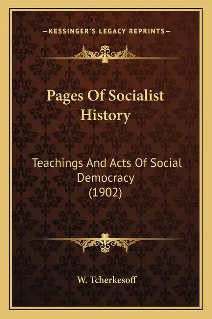 Pages Of Socialist History: Teachings And Acts Of Social Democracy (1902) - Paperback