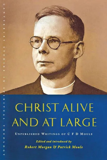 Christ Alive and at Large: The Unpublished Writings of C. F. D. Moule - Paperback