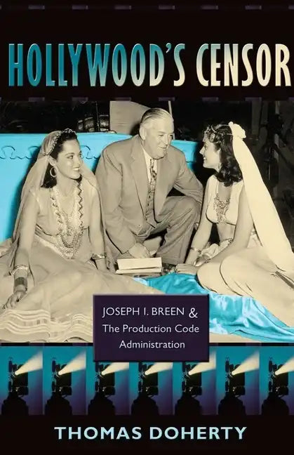 Hollywood's Censor: Joseph I. Breen and the Production Code Administration - Paperback