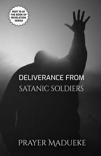 Deliverance From Satanic Soldiers - Paperback