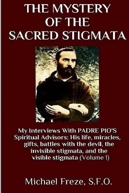 The Mystery Of The Sacred Stigmata: My Interviews With PADRE PIO's Spiritual Advisors - Paperback