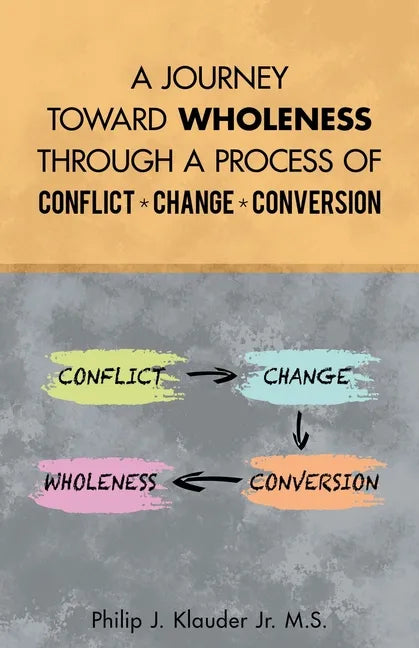 A Journey Toward Wholeness Through a Process of Conflict * Change * Conversion - Paperback