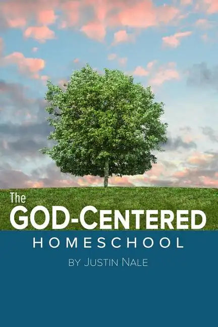 The God-Centered Homeschool - Paperback