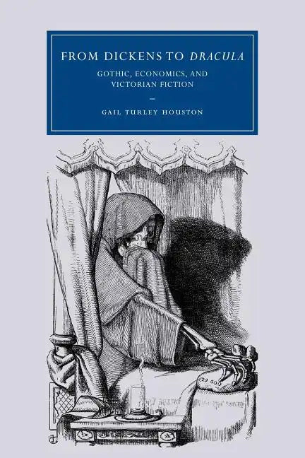 From Dickens to Dracula: Gothic, Economics, and Victorian Fiction - Paperback