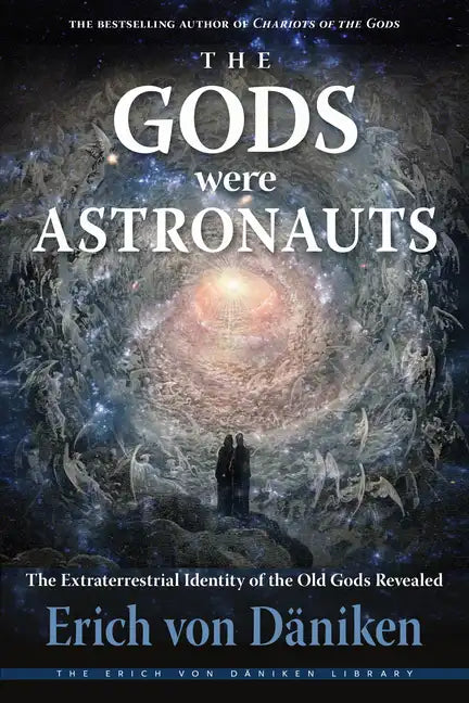 The Gods Were Astronauts: The Extraterrestrial Identity of the Old Gods Revealed - Paperback