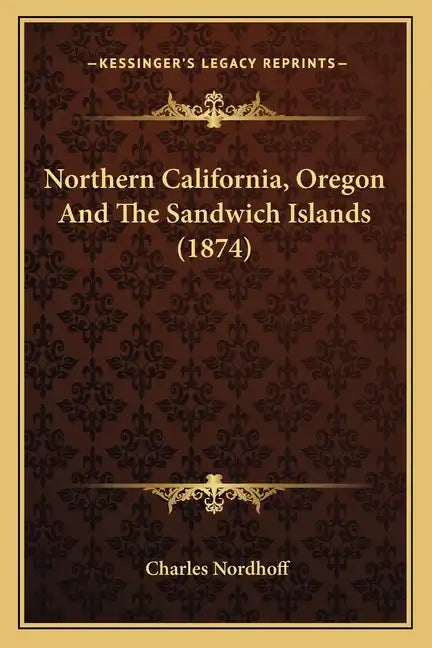 Northern California, Oregon and the Sandwich Islands (1874) - Paperback