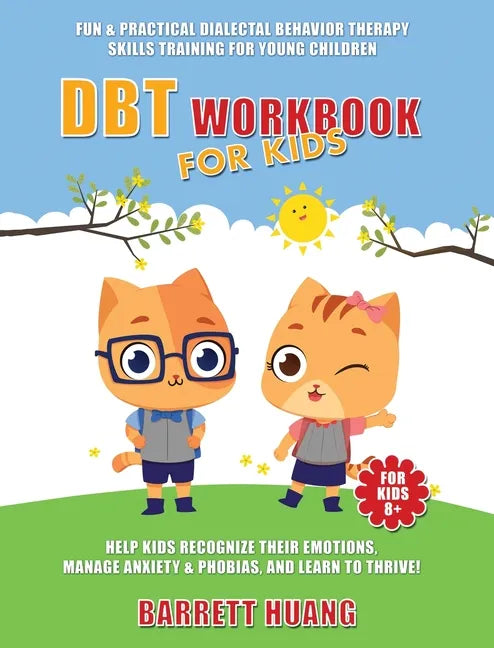 DBT Workbook For Kids: Fun & Practical Dialectal Behavior Therapy Skills Training For Young Children Help Kids Manage Anxiety & Phobias, Recognize The - Hardcover