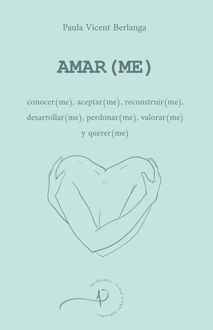 Amar(me): conocer(me), aceptar(me), reconstruir(me), desarrollar(me), perdonar(me), valorar(me) y querer(me) - Paperback