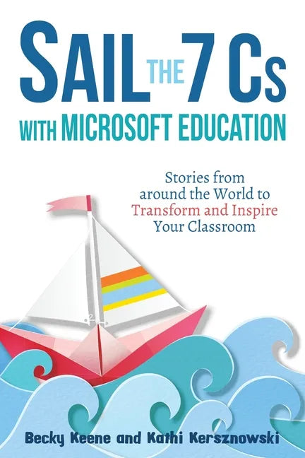 Sail the 7 Cs with Microsoft Education: Stories from around the World to Transform and Inspire Your Classroom - Paperback