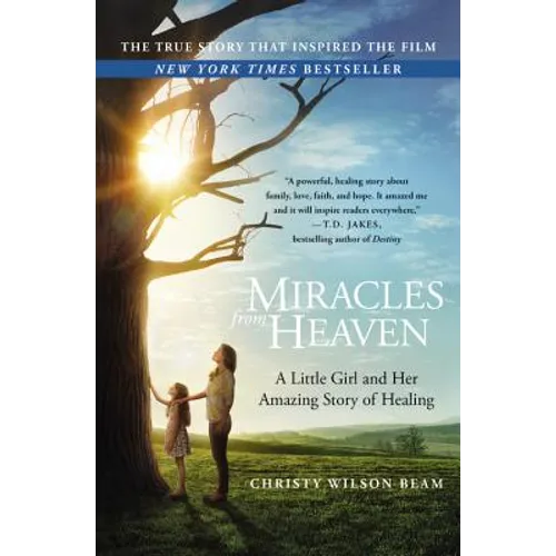 Miracles from Heaven: A Little Girl and Her Amazing Story of Healing - Paperback