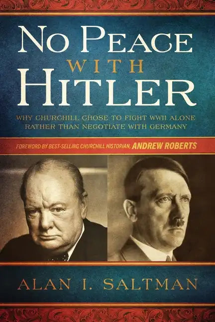 No Peace with Hitler: Why Churchill Chose to Fight WWII Alone Rather than Negotiate with Germany - Paperback