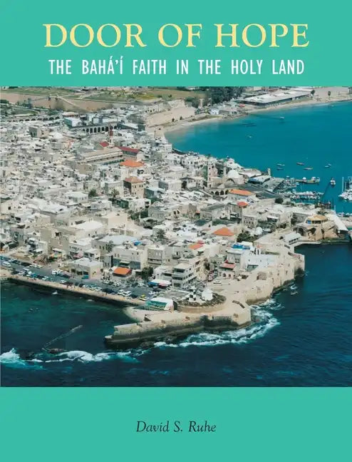 Door of Hope: A Century of the Baha'i faith in the Holy Land - Paperback