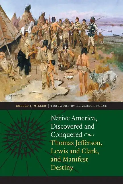 Native America, Discovered and Conquered: Thomas Jefferson, Lewis & Clark, and Manifest Destiny - Paperback