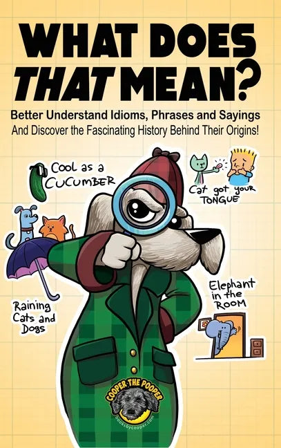 What Does That Mean?: Better Understand Idioms, Phrases, and Sayings And Discover the Fascinating History Behind Their Origins - Hardcover