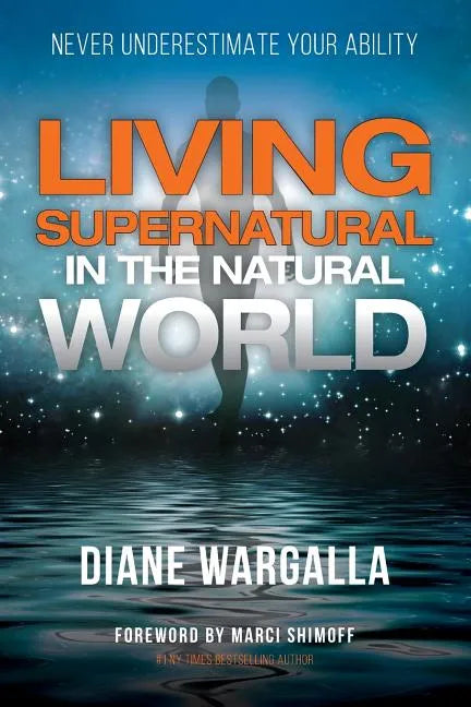 Living Supernatural in the Natural World: Never Underestimate Your Ability - Paperback