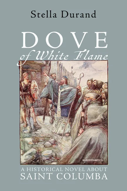 Dove of White Flame: A Historical Novel about Saint Columba - Paperback