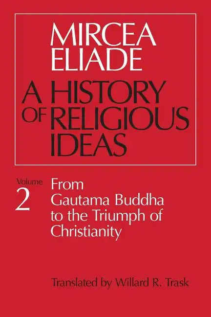 History of Religious Ideas, Volume 2: From Gautama Buddha to the Triumph of Christianity - Paperback
