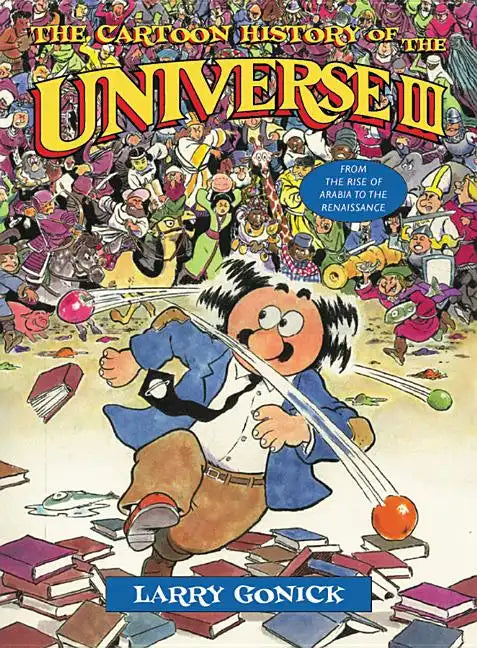 The Cartoon History of the Universe III: From the Rise of Arabia to the Renaissance - Paperback