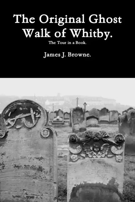 The Original Ghost Walk of Whitby-The Tour in a Book. - Paperback