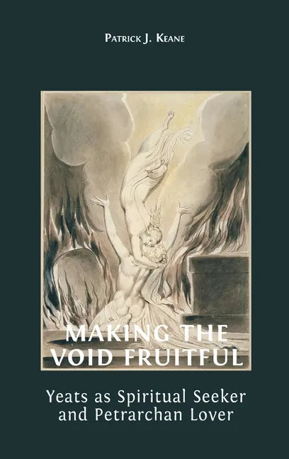 Making the Void Fruitful: Yeats as Spiritual Seeker and Petrarchan Lover - Hardcover