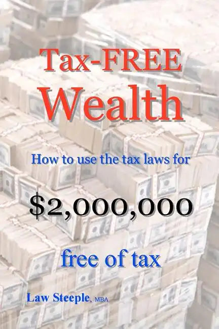 Tax-FREE Wealth: How to use the tax laws for $2,000,000 free of tax - Paperback