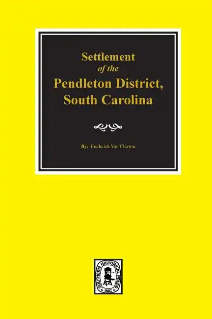 Pendleton District, South Carolina, Settlement of The. - Paperback