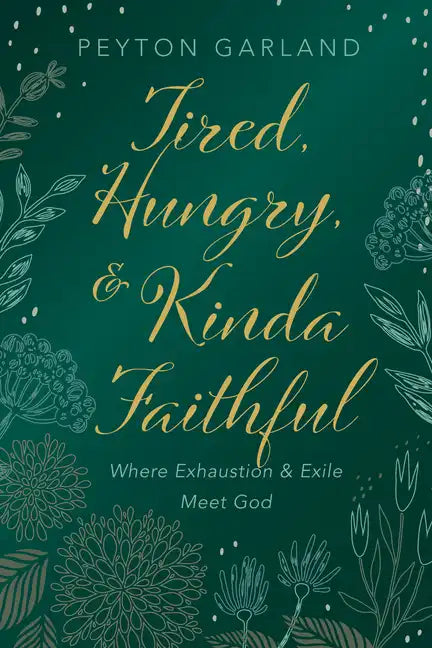 Tired, Hungry, and Kinda Faithful: Where Exhaustion and Exile Meet God - Hardcover