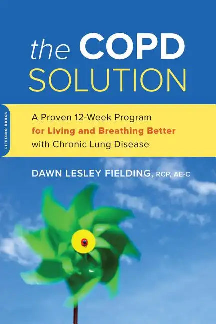 The Copd Solution: A Proven 10-Week Program for Living and Breathing Better with Chronic Lung Disease - Paperback