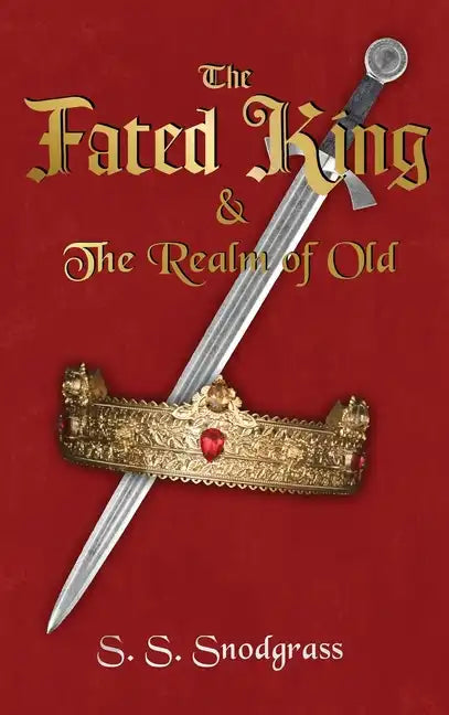 The Fated King: & The Realm of Old - Hardcover