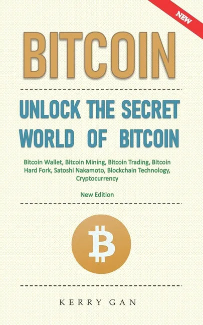 Bitcoin: Unlock the Secret World of Bitcoin, Bitcoin Wallet, Bitcoin Mining, Bitcoin Trading, Bitcoin Hard Fork, Satoshi Nakamo - Paperback