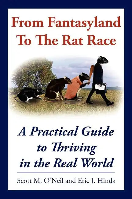 From Fantasyland To The Rat Race: A Practical Guide to Thriving in the Real World - Paperback