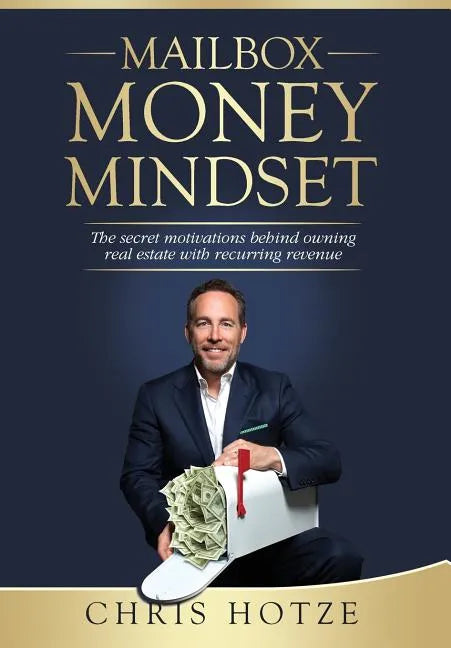 Mailbox Money Mindset: The Secret Motivations Behind Owning Real Estate with Recurring Revenue - Hardcover