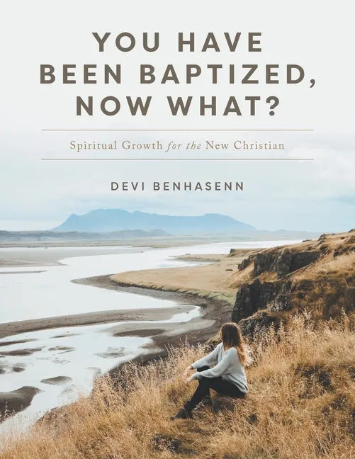 You Have Been Baptized, Now What?: Spiritual Growth for the New Christian - Paperback