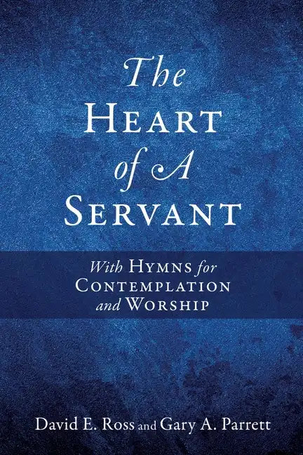 The Heart of A Servant: With Hymns for Contemplation and Worship - Paperback