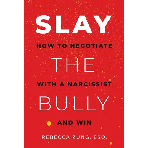 Slay the Bully: How to Negotiate with a Narcissist and Win - Paperback